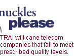 Knuckles please:TRAI will cane telecom companies that fail to meet prescribed quality levels.