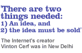 'There are two things needed: one, an idea, and, two, the idea must be sold': The Internet's creator Vinton Cerf was in New Delhi