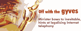 Off with the gyves: Minister bows to inevitable, hints at legalising Internet telephony