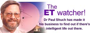 The ET watcher!
Dr Paul Shuch has made it his business to find out if there's intelligent life out there.
