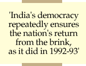 'India's democracy repeatedly ensures the nation's return from the brink, as it did in 1992-1993'
